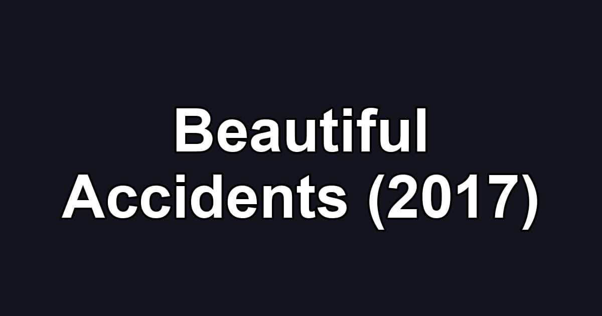 Beautiful Accidents (2017)
