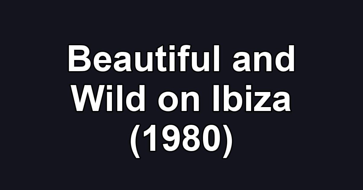 Beautiful and Wild on Ibiza (1980)