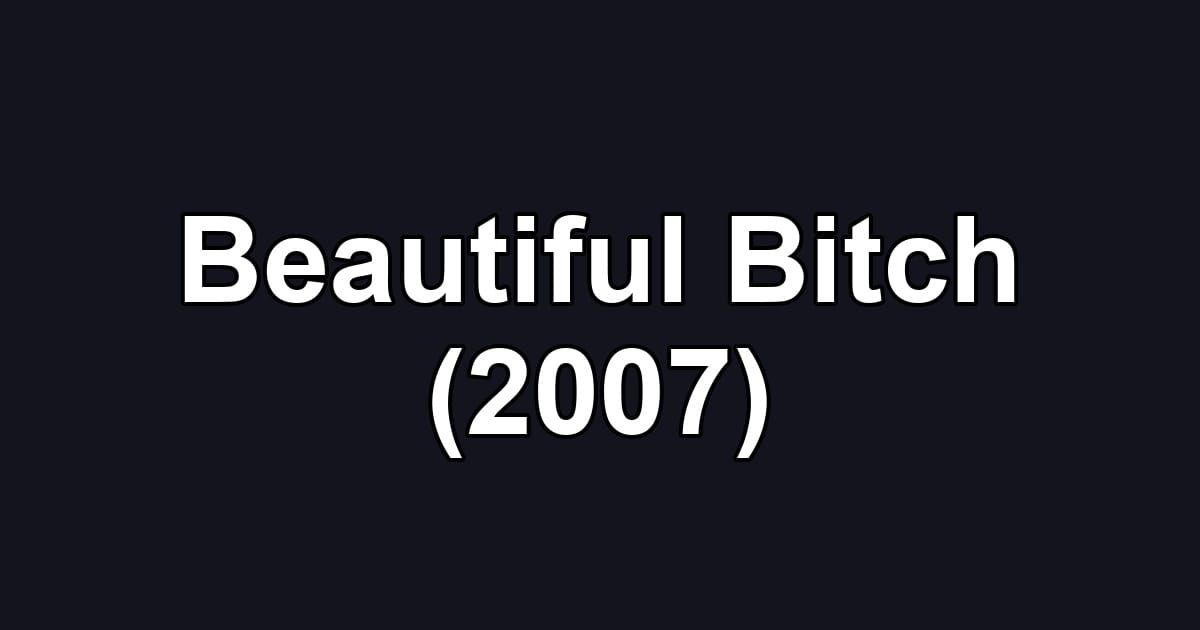 Beautiful Bitch (2007)