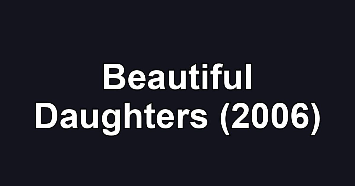 Beautiful Daughters (2006)
