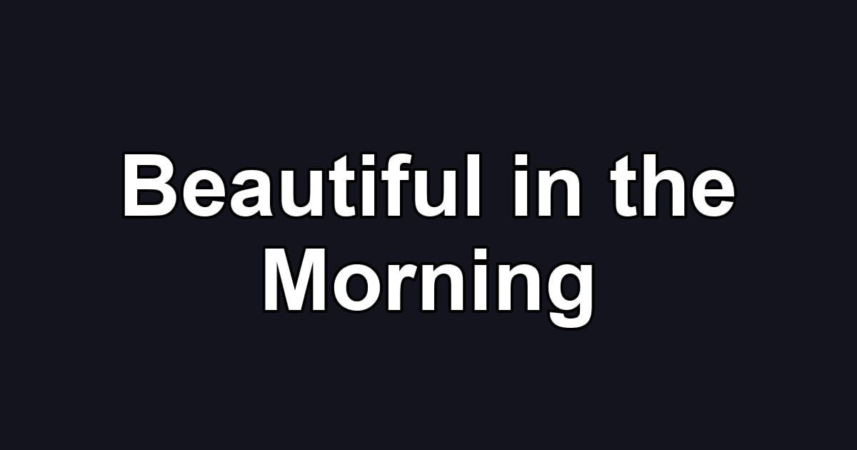 Beautiful in the Morning
