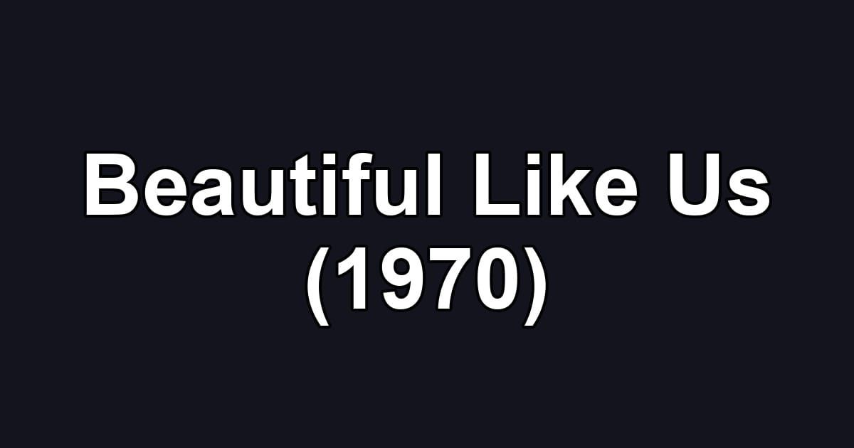 Beautiful Like Us (1970)
