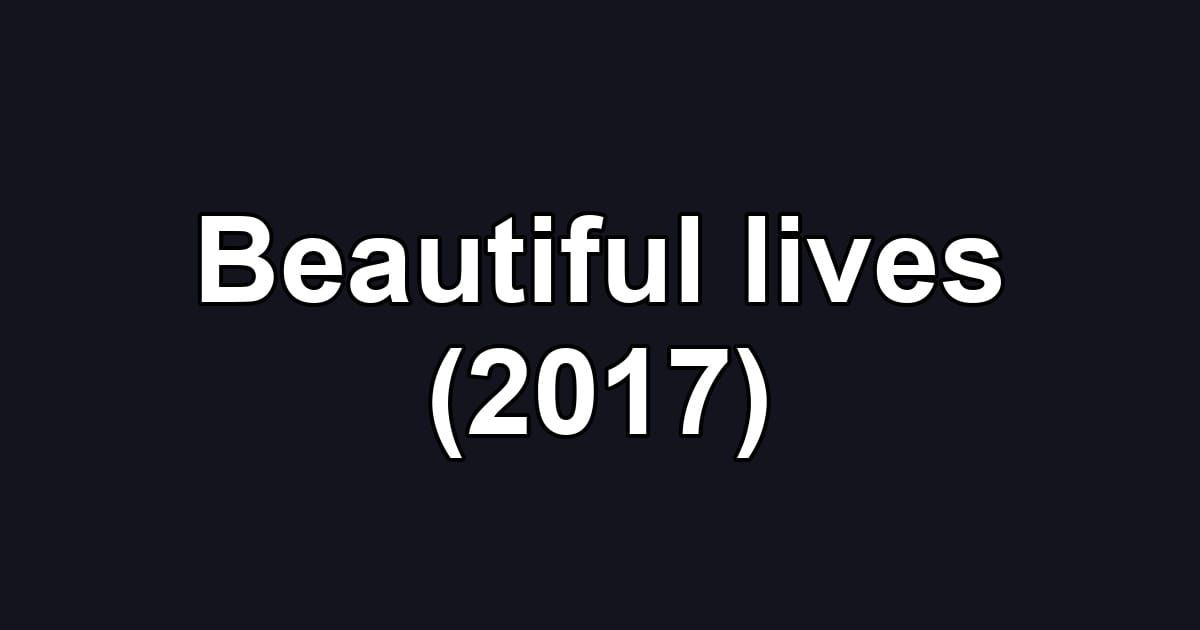 Beautiful lives (2017)