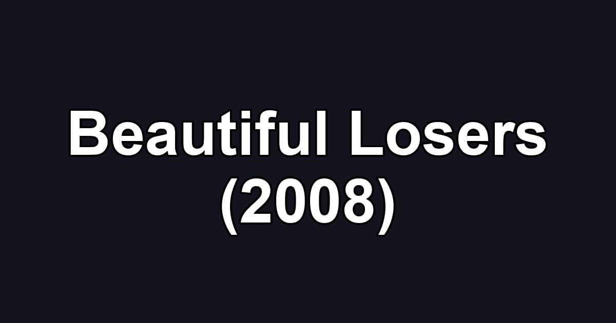 Beautiful Losers (2008)