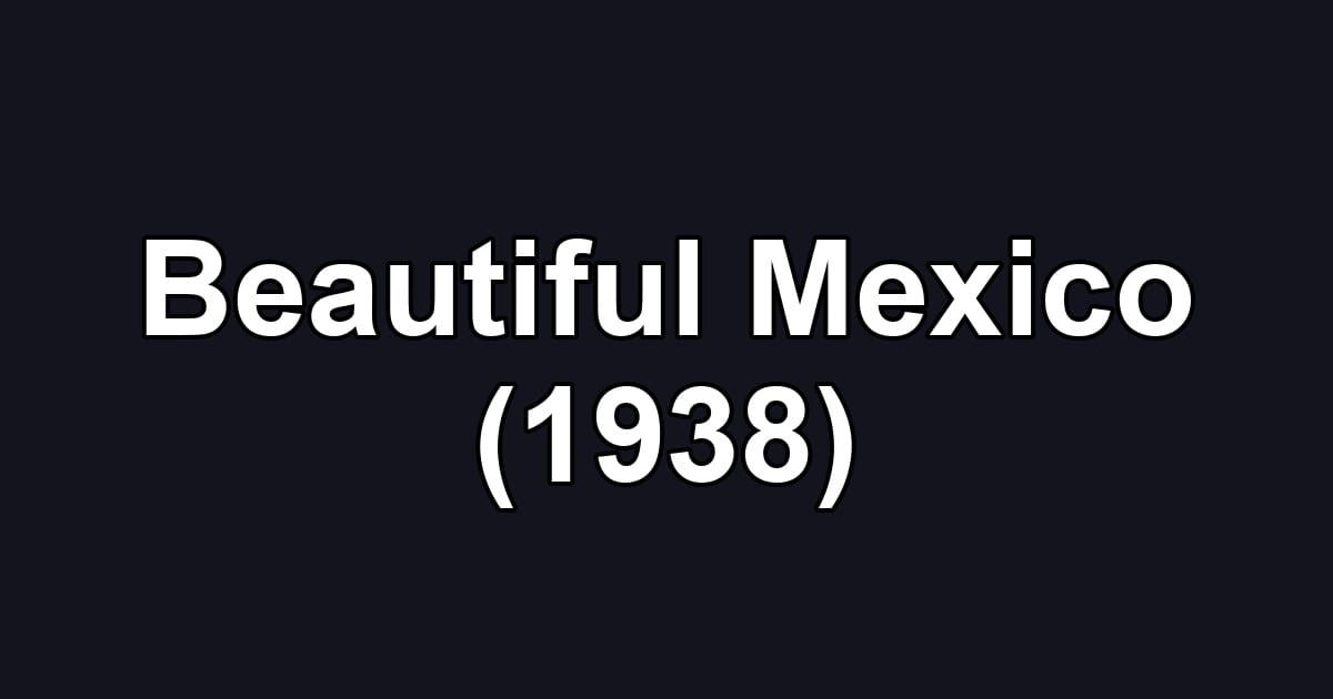 Beautiful Mexico (1938)