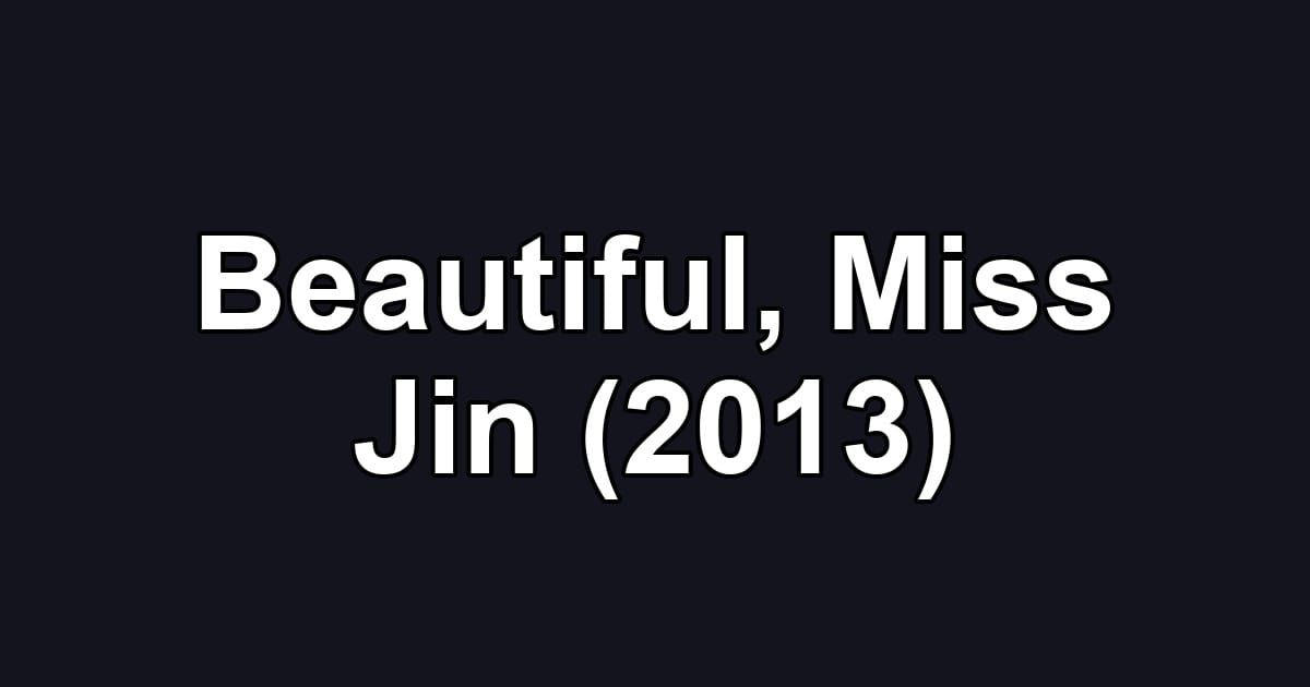 Beautiful, Miss Jin (2013)