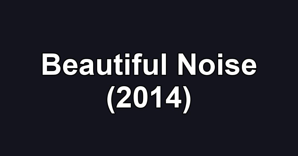 Beautiful Noise (2014)