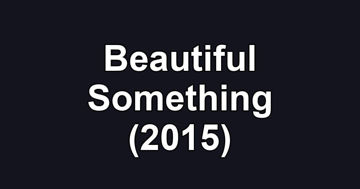 Beautiful Something (2015)