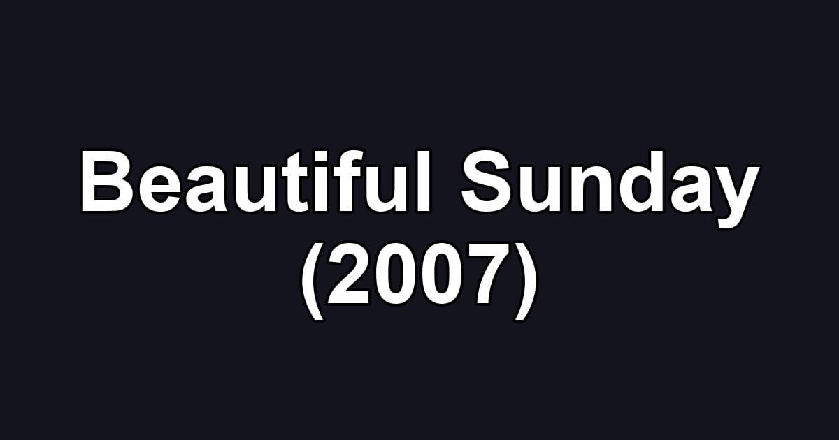 Beautiful Sunday (2007)