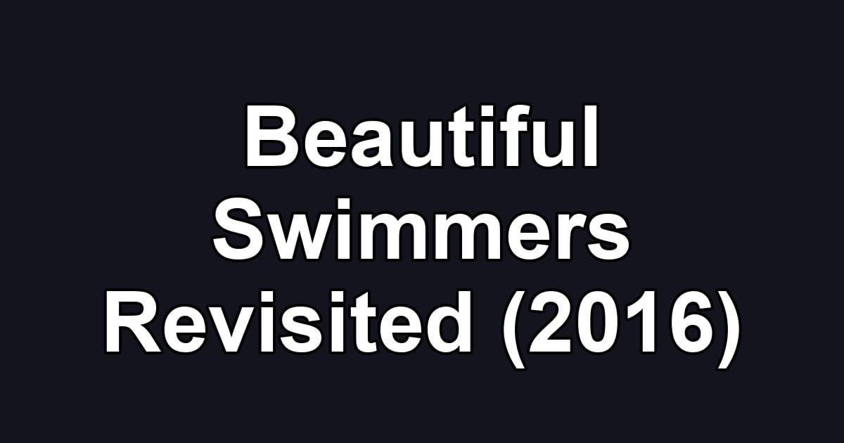 Beautiful Swimmers Revisited (2016)