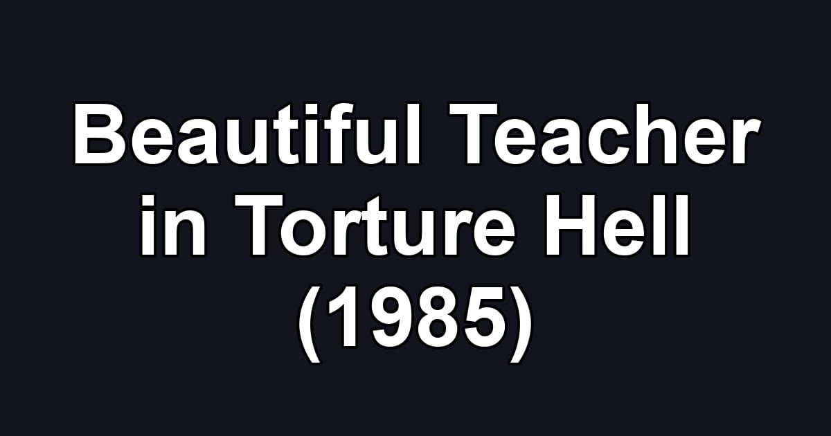 Beautiful Teacher in Torture Hell (1985)