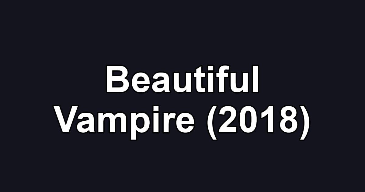 Beautiful Vampire (2018)