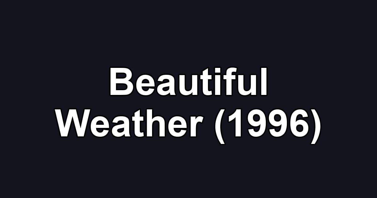 Beautiful Weather (1996)