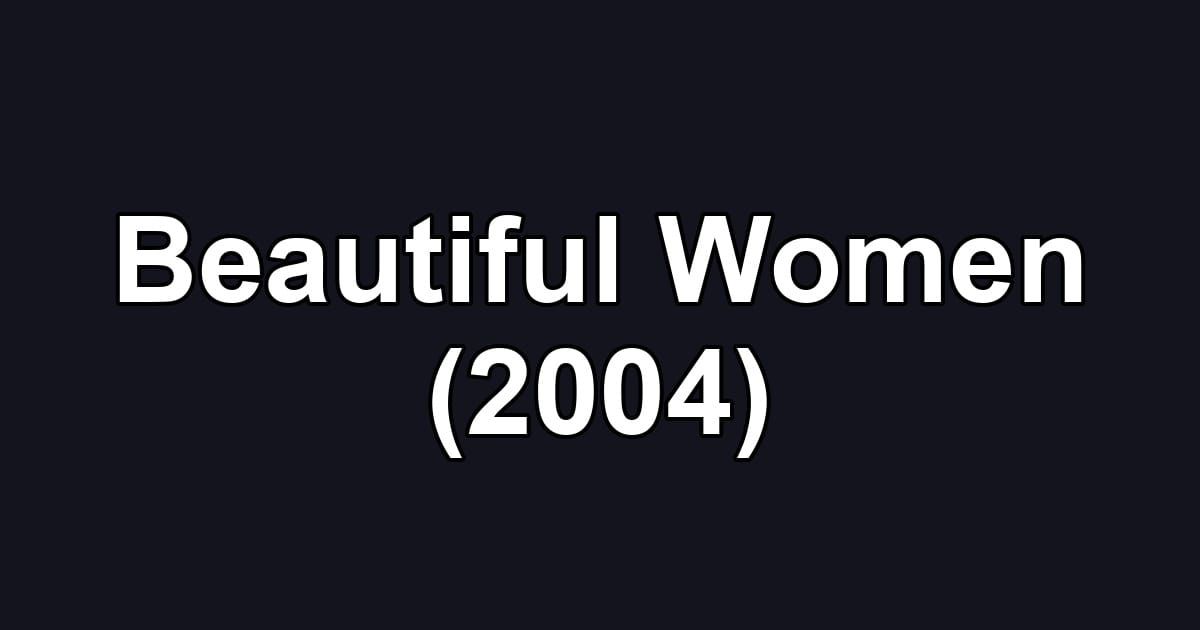 Beautiful Women (2004)