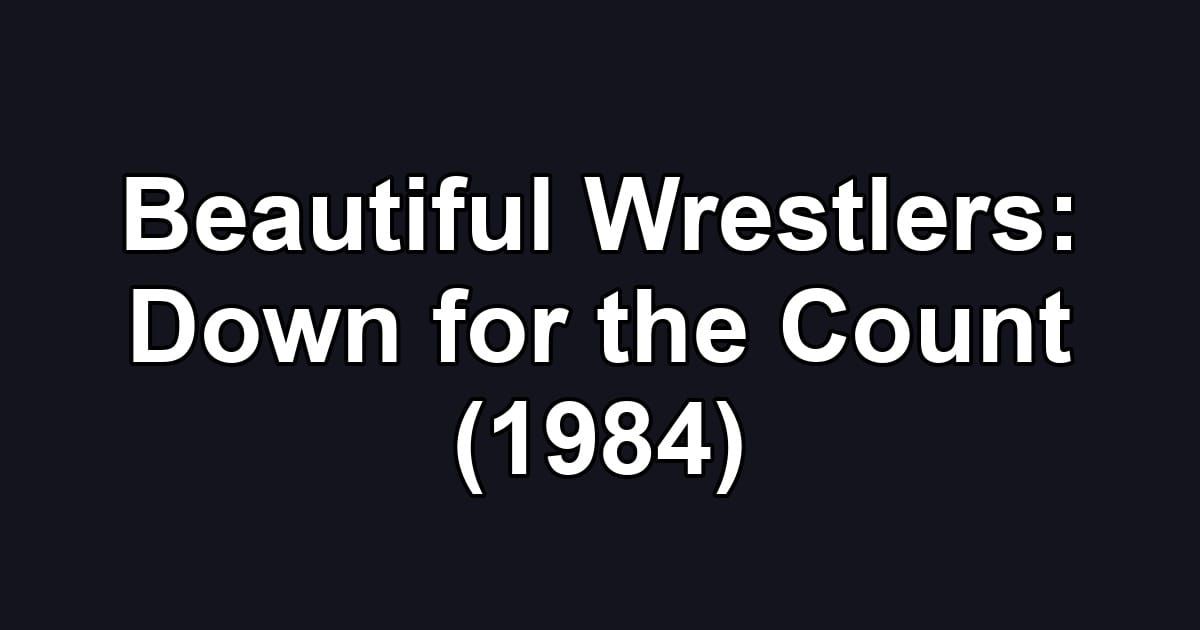 Beautiful Wrestlers: Down for the Count (1984)