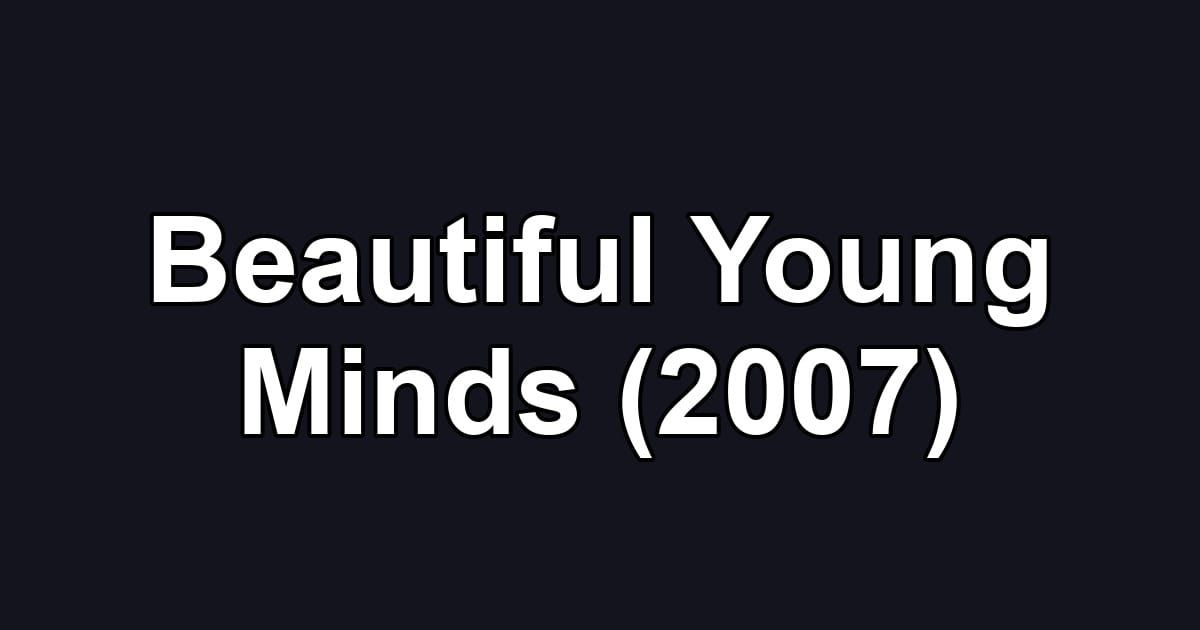 Beautiful Young Minds (2007)