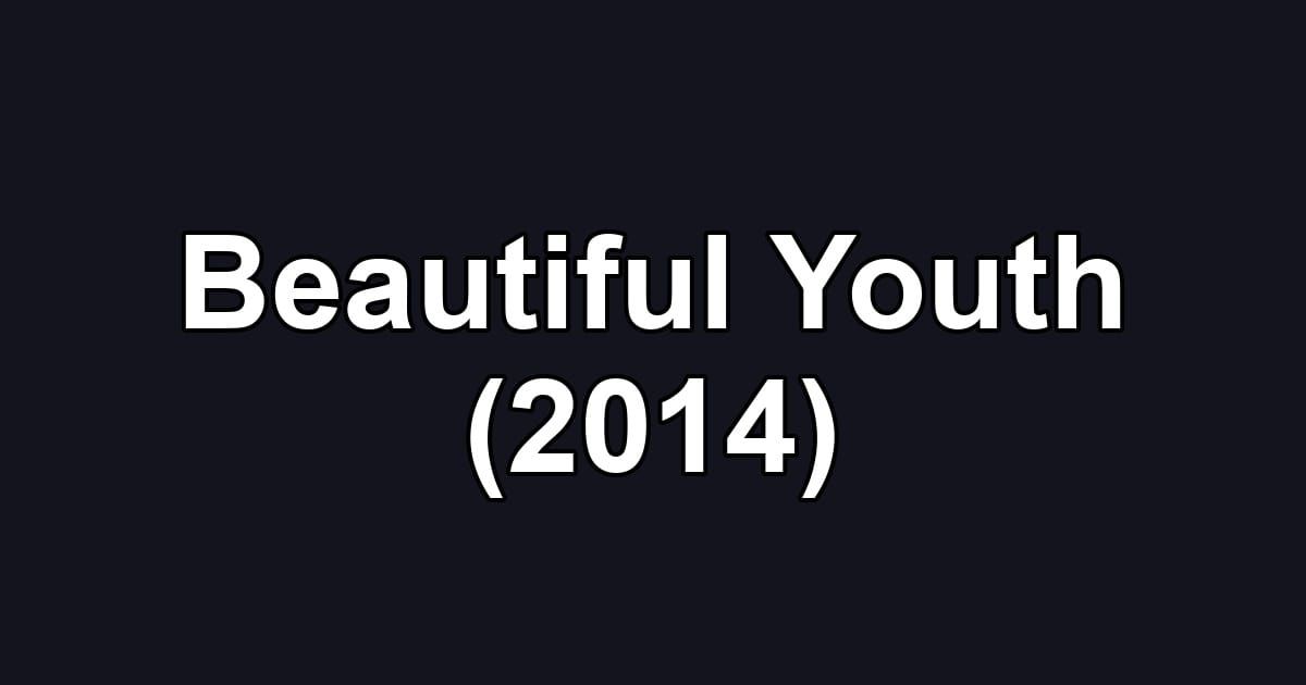Beautiful Youth (2014)