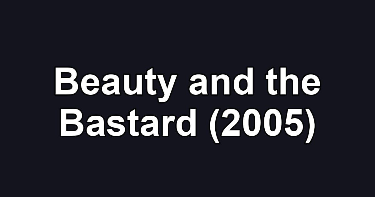 Beauty and the Bastard (2005)