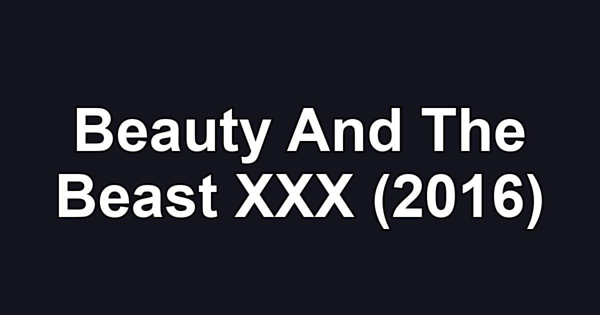 Beauty And The Beast XXX (2016)