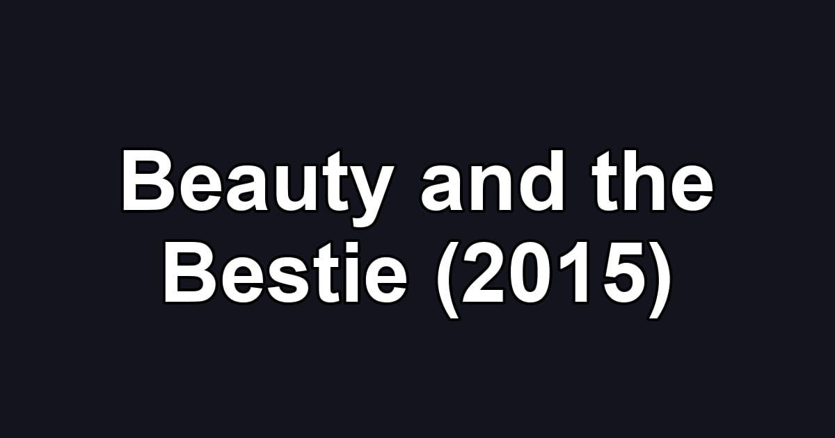 Beauty and the Bestie (2015)