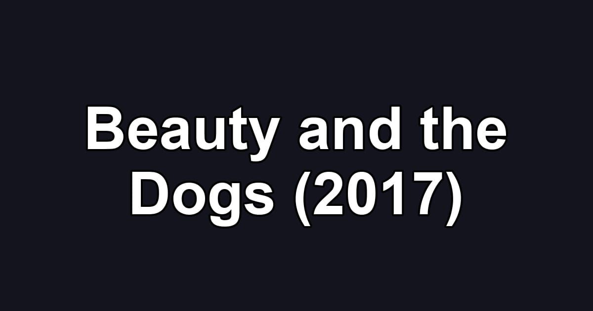 Beauty and the Dogs (2017)