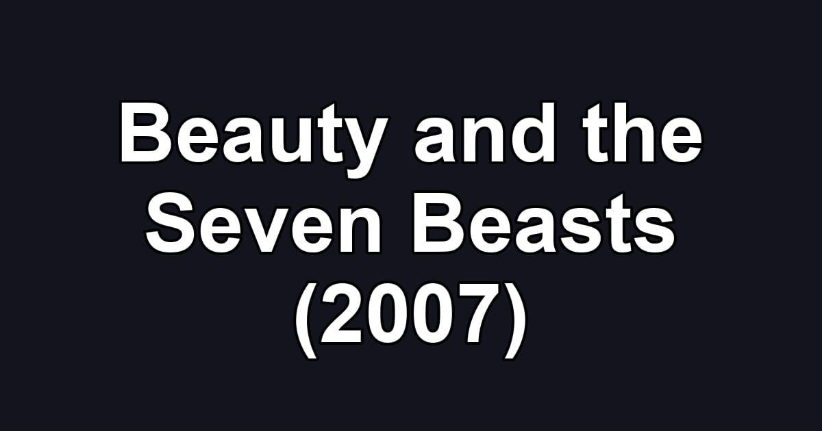 Beauty and the Seven Beasts (2007)