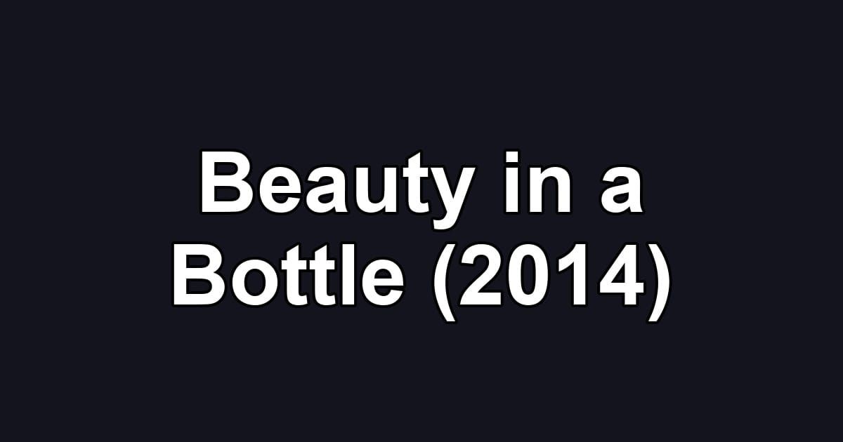 Beauty in a Bottle (2014)