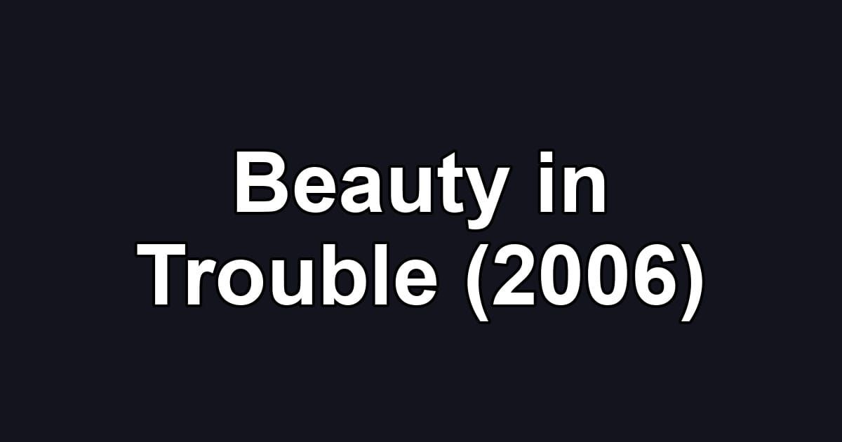 Beauty in Trouble (2006)