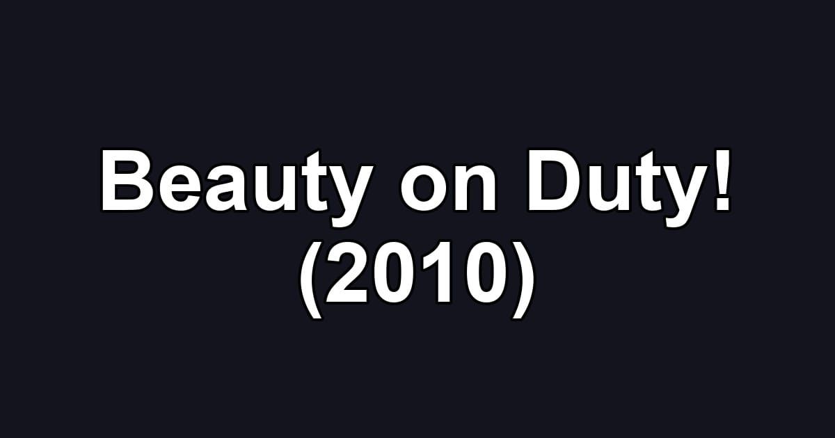 Beauty on Duty! (2010)