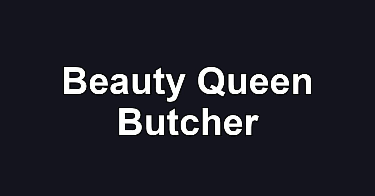 Beauty Queen Butcher