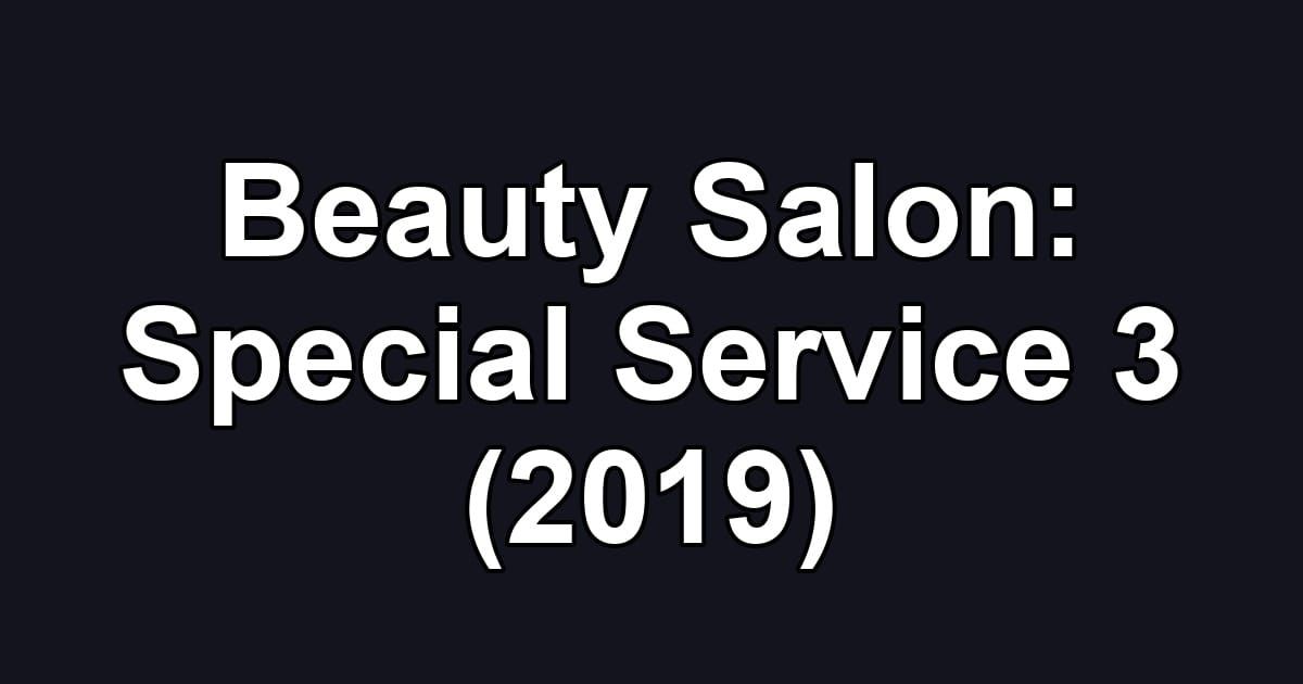 Beauty Salon: Special Service 3 (2019)