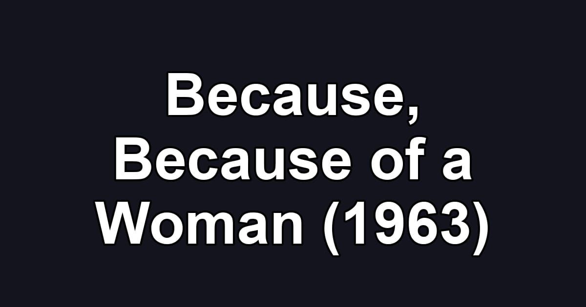 Because, Because of a Woman (1963)
