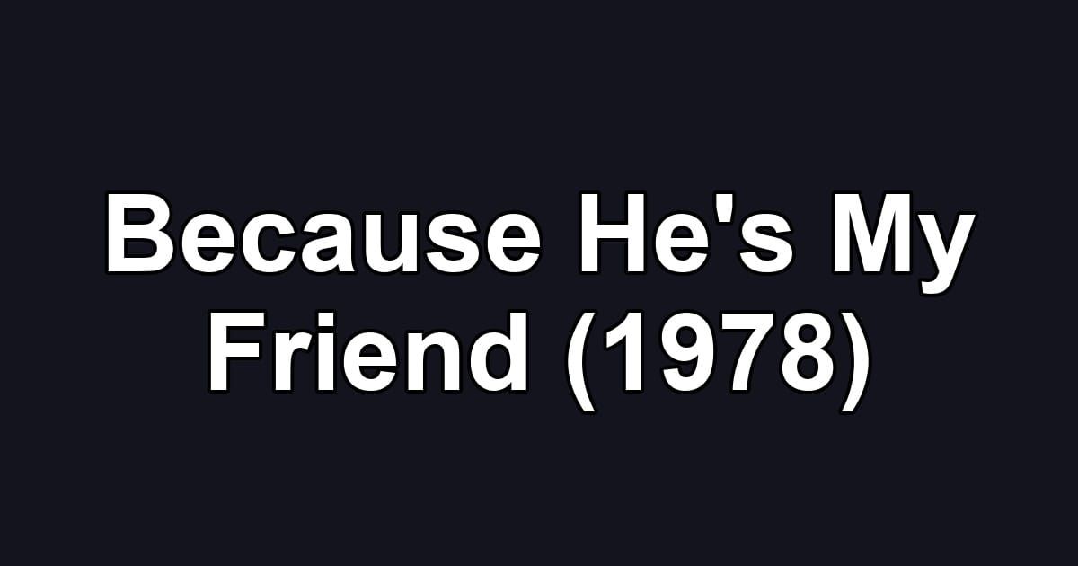 Because He's My Friend (1978)