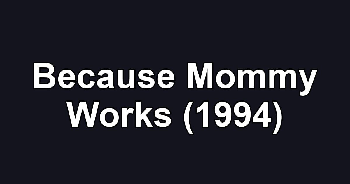 Because Mommy Works (1994)