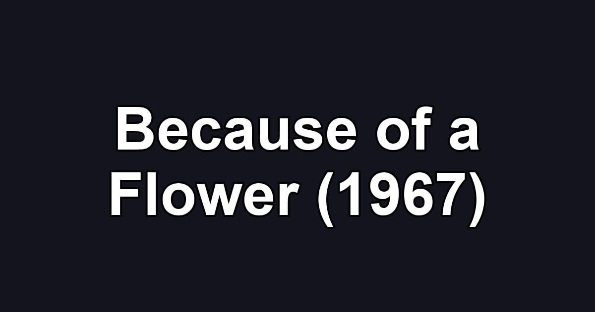 Because of a Flower (1967)