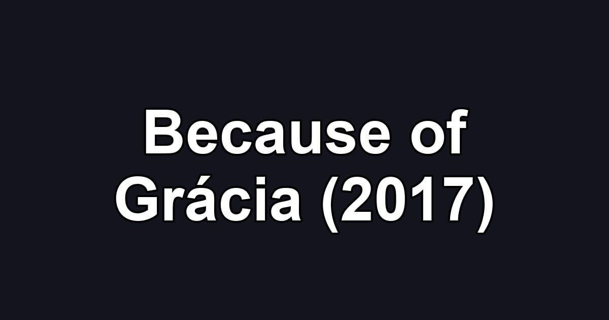Because of Grácia (2017)