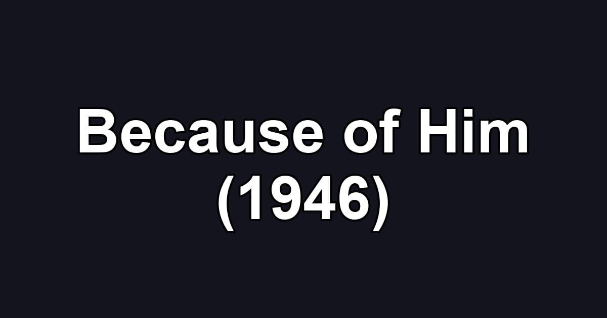 Because of Him (1946)