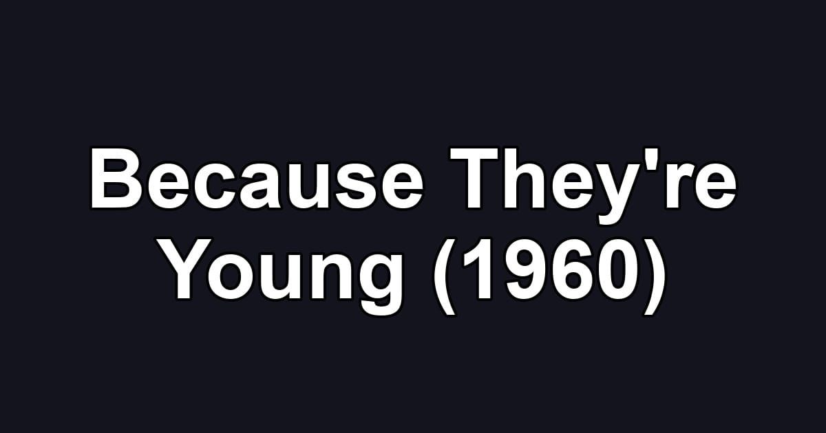 Because They're Young (1960)
