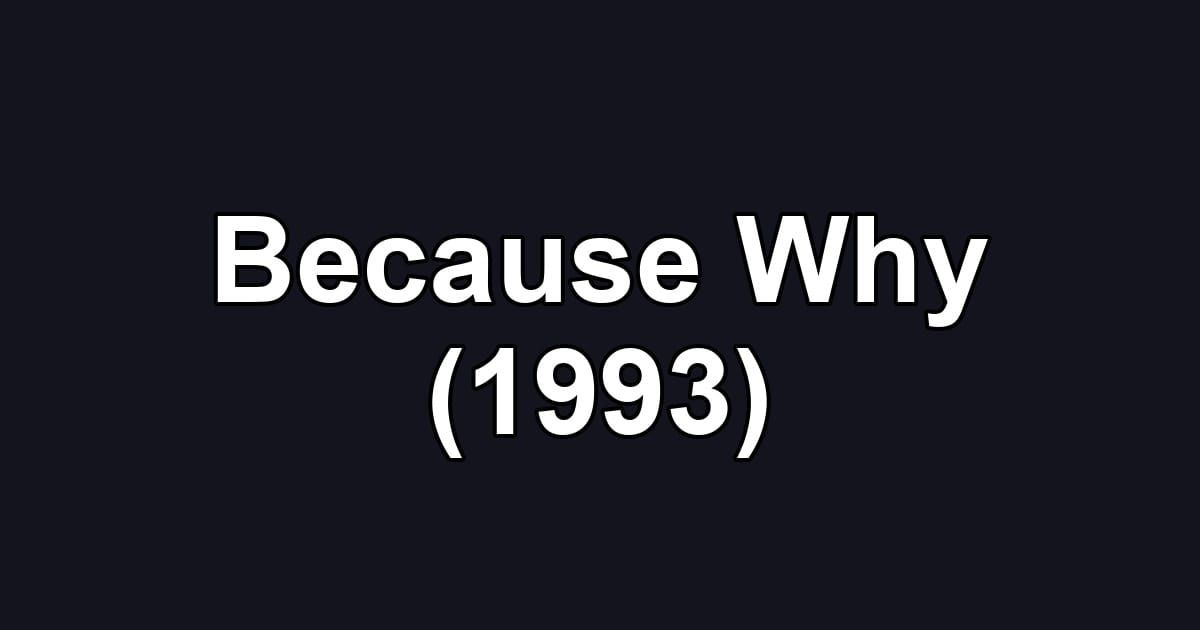 Because Why (1993)