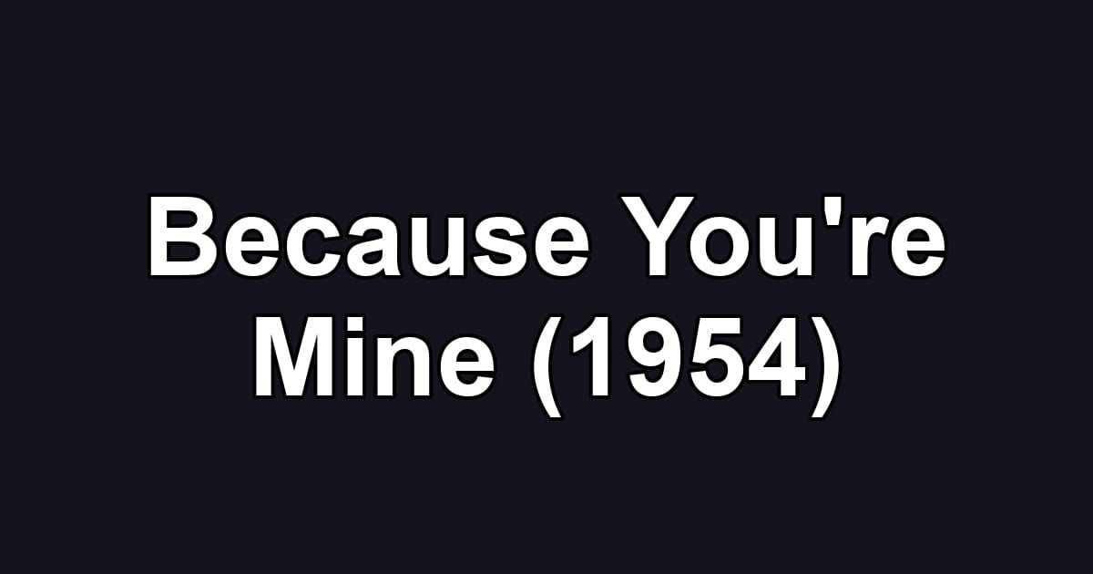 Because You're Mine (1954)