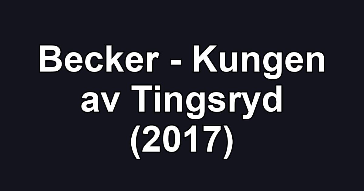 Becker - Kungen av Tingsryd (2017)