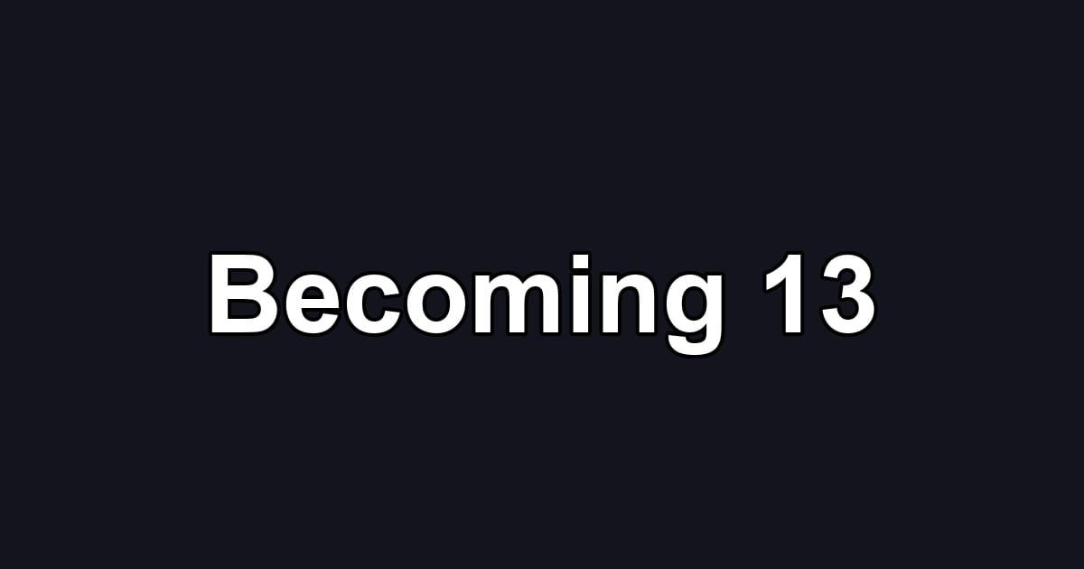 Becoming 13