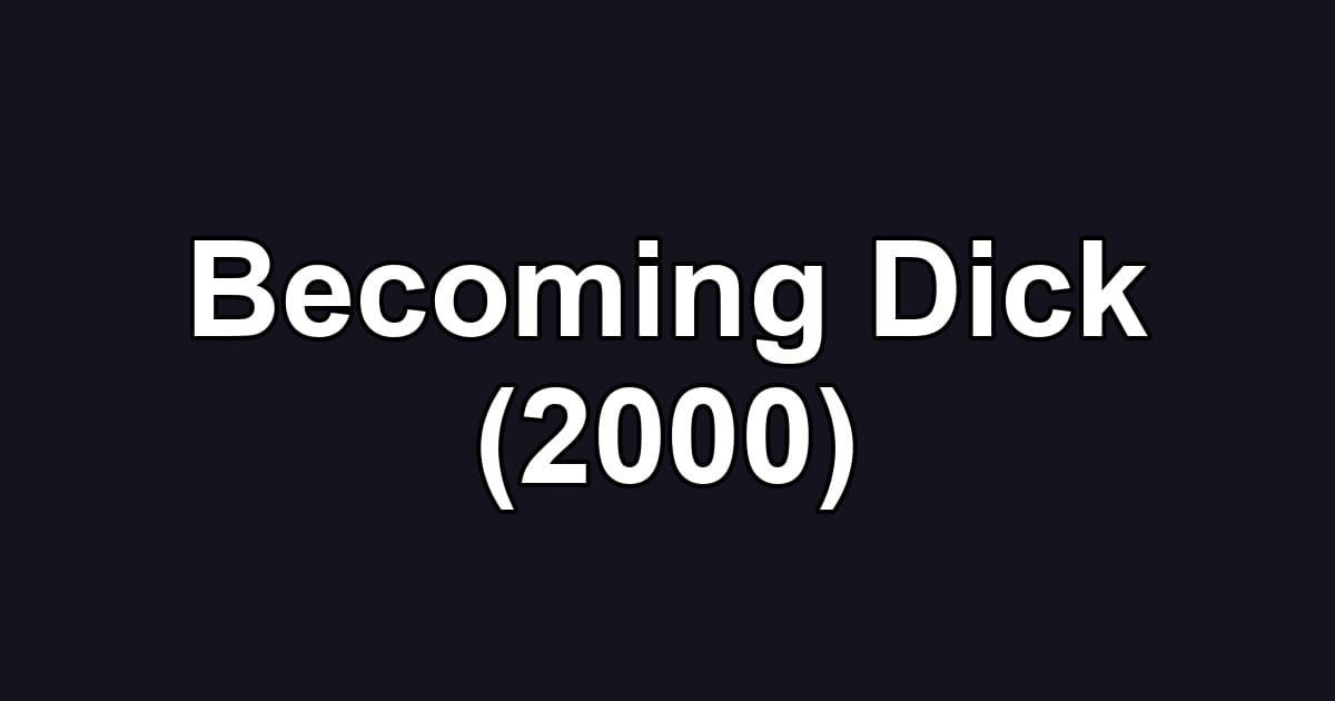 Becoming Dick (2000)