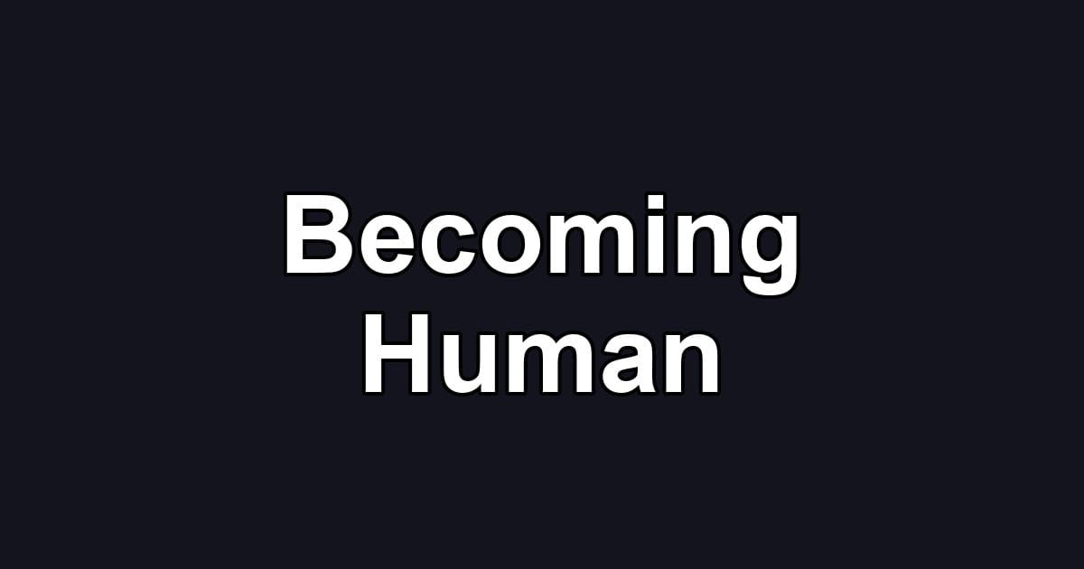 Becoming Human