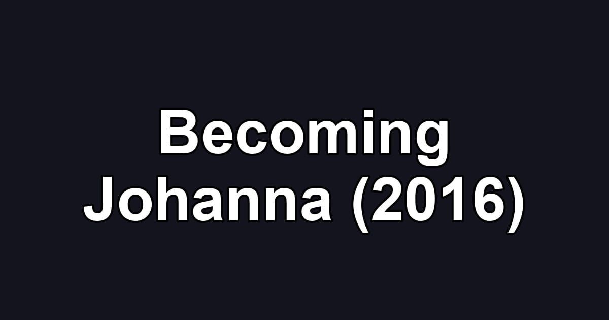 Becoming Johanna (2016)