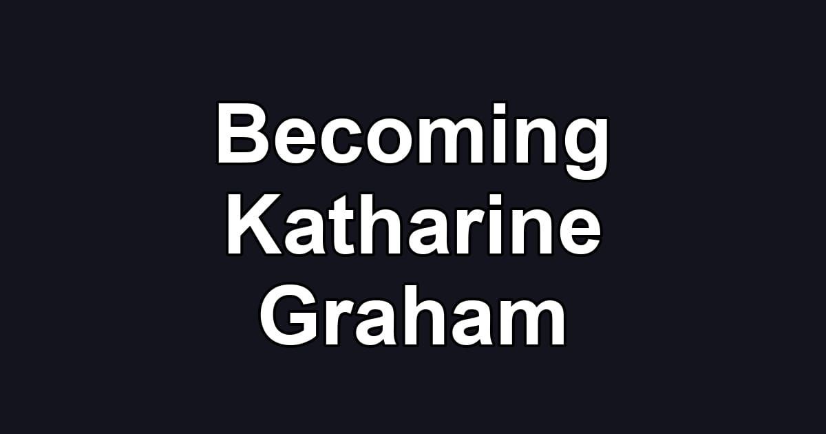 Becoming Katharine Graham