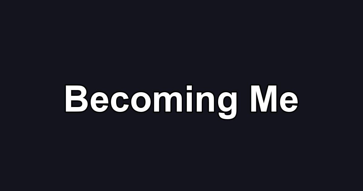 Becoming Me