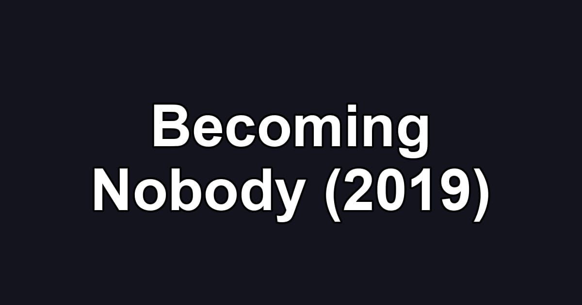 Becoming Nobody (2019)