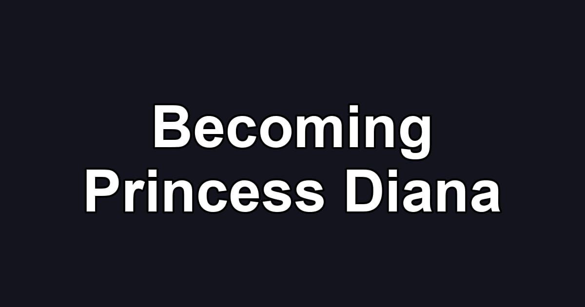 Becoming Princess Diana