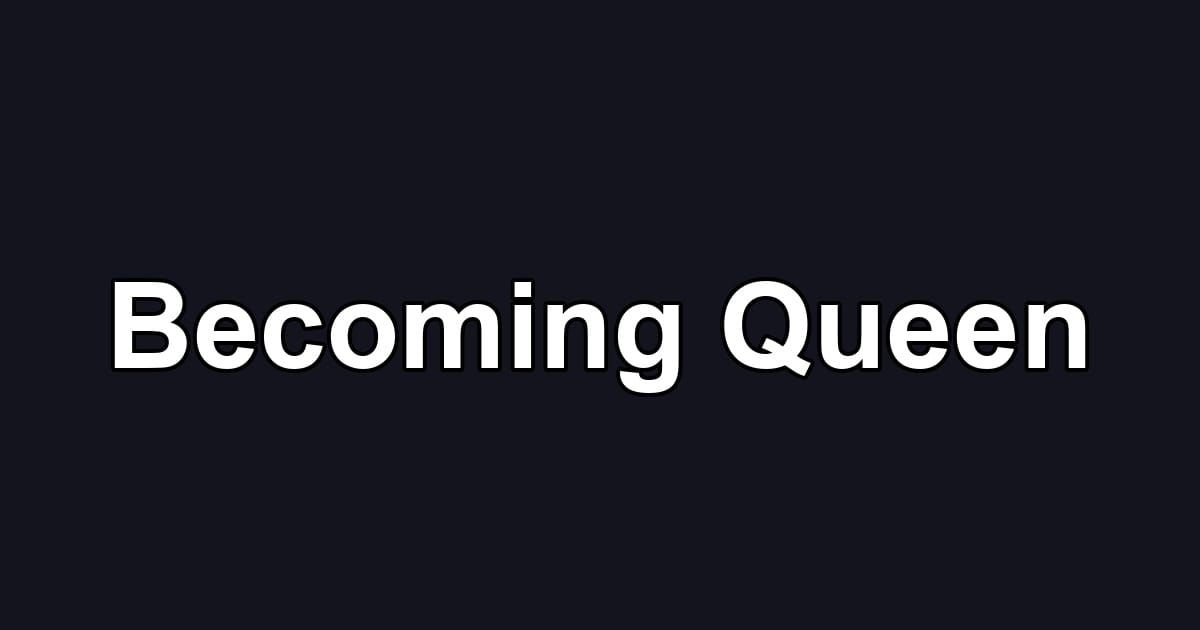 Becoming Queen